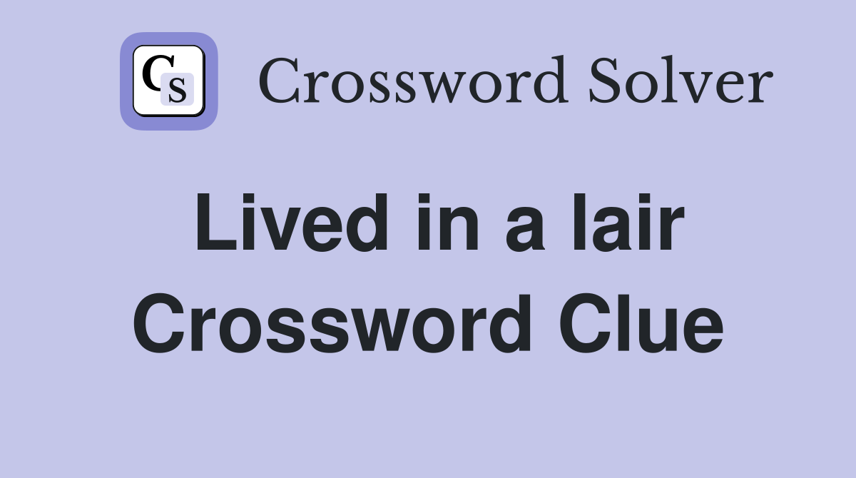 Lived in a lair Crossword Clue