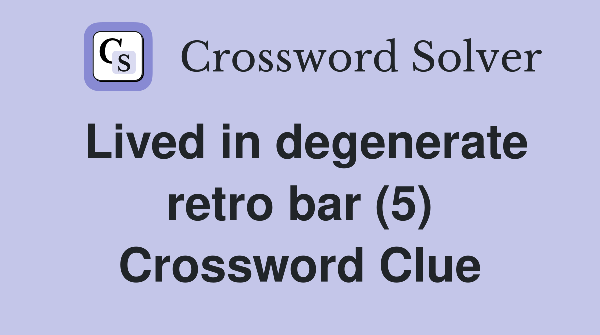 Lived in degenerate retro bar (5) Crossword Clue
