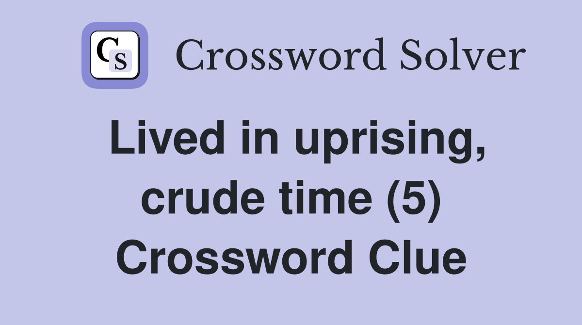 Lived in uprising, crude time (5) Crossword Clue