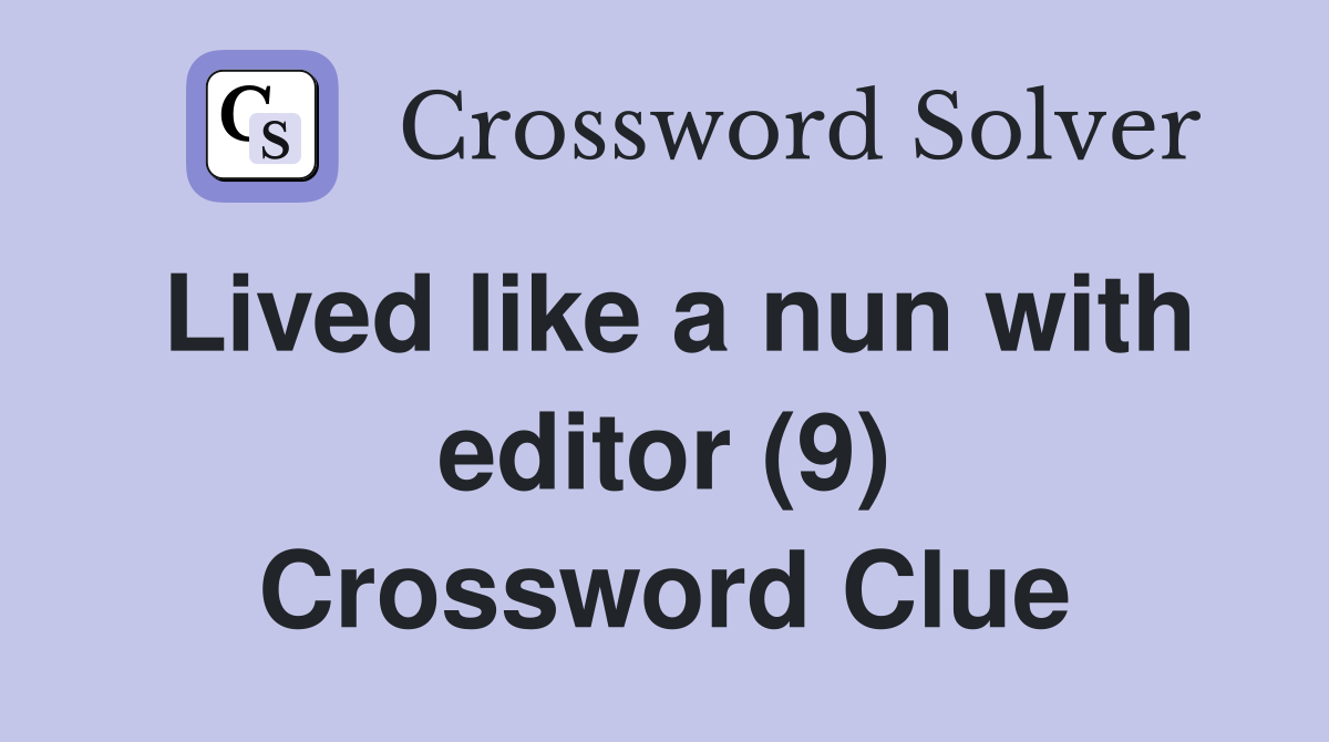 Lived like a nun with editor (9) Crossword Clue