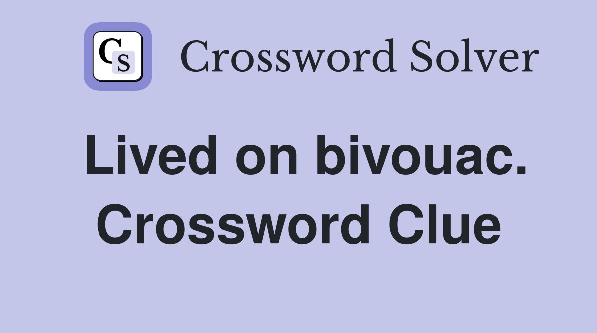 Lived on bivouac. Crossword Clue