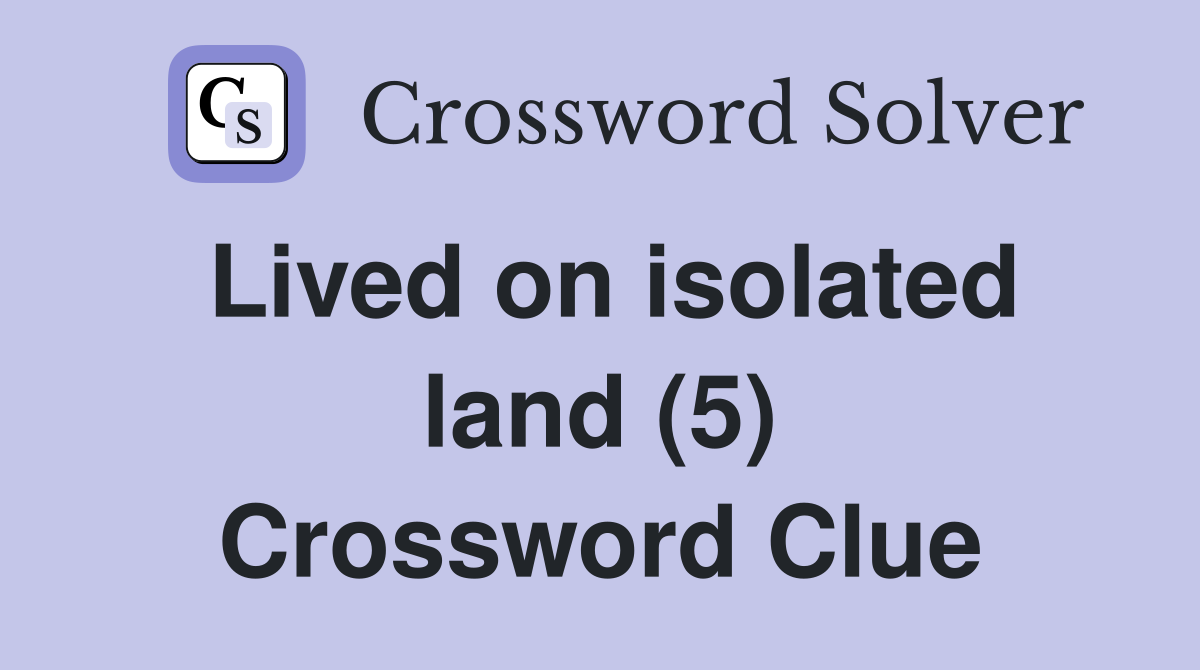 Lived on isolated land (5) Crossword Clue