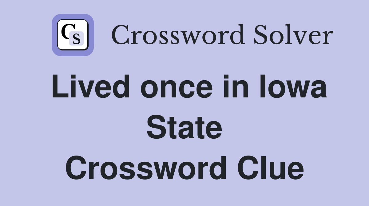 Lived once in Iowa State Crossword Clue