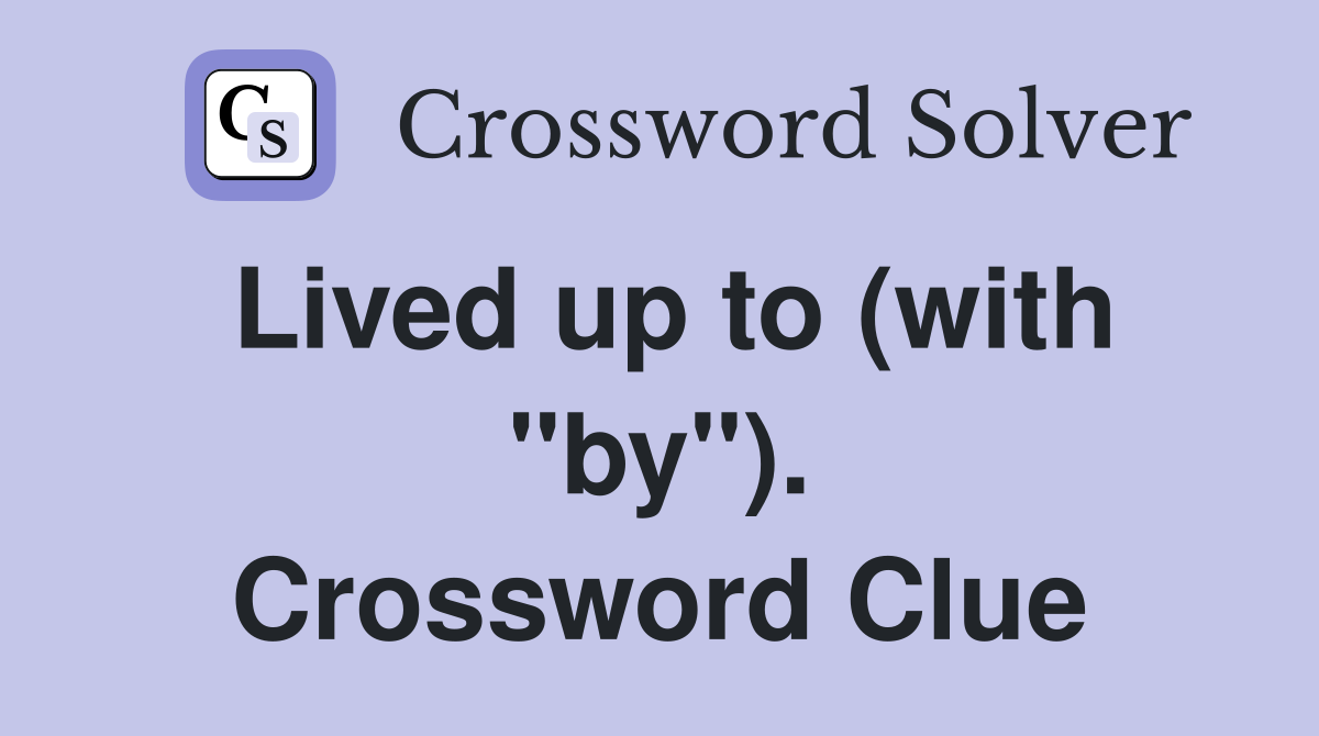 Lived up to (with "by"). Crossword Clue