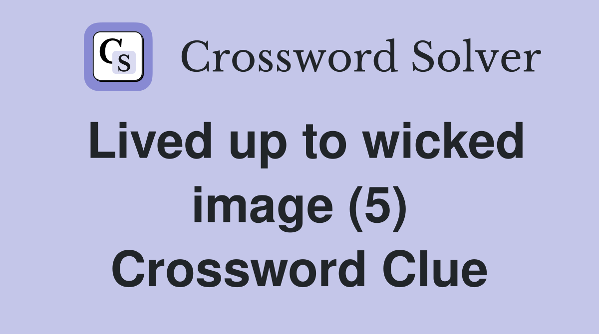 Lived up to wicked image (5) Crossword Clue