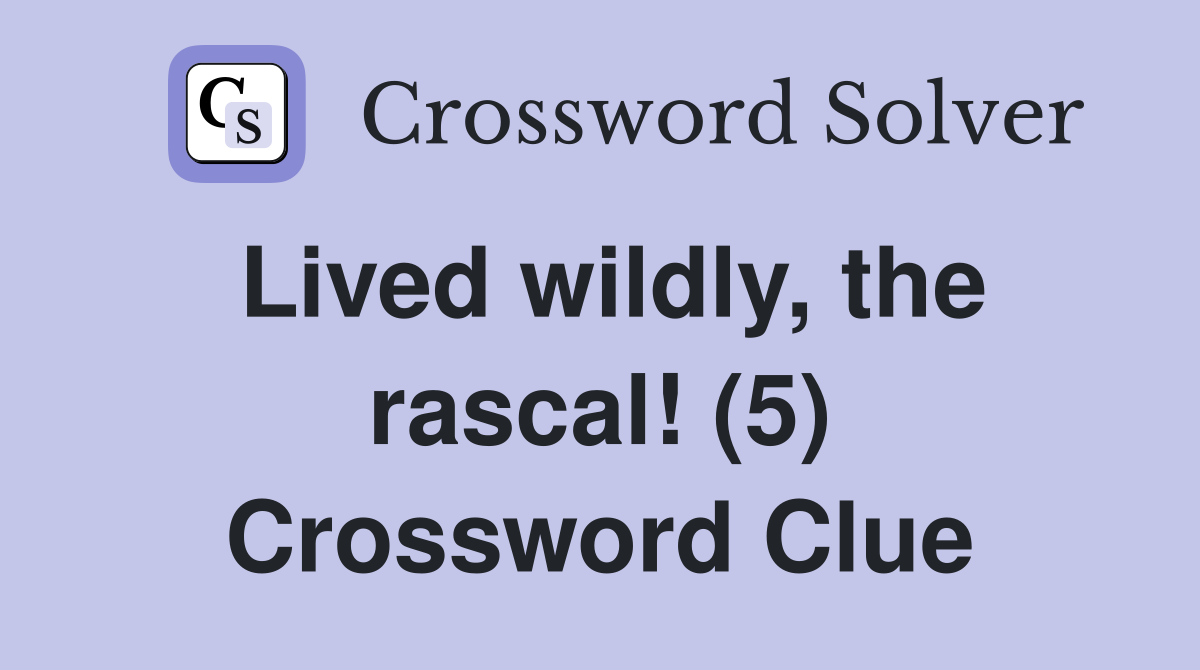 Lived wildly, the rascal! (5) Crossword Clue