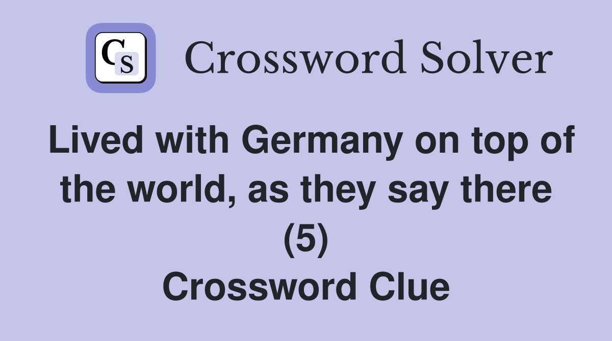 Lived with Germany on top of the world, as they say there (5) Crossword Clue