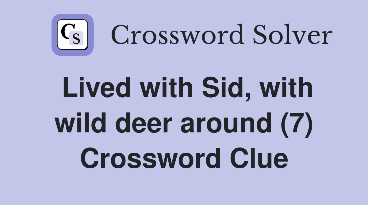 Lived with Sid, with wild deer around (7) Crossword Clue