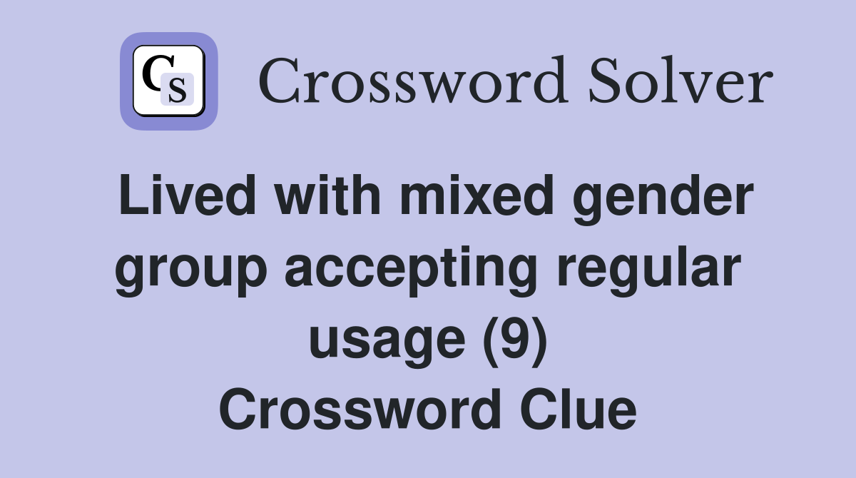 Lived with mixed gender group accepting regular usage (9) Crossword Clue