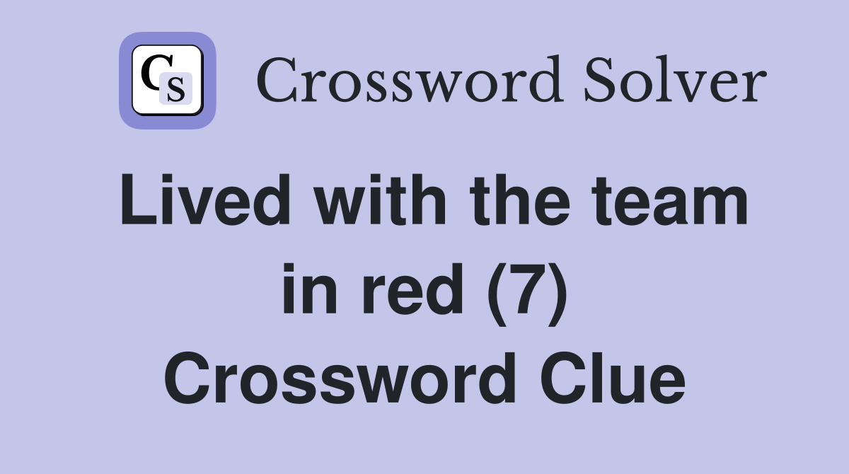 Lived with the team in red (7) Crossword Clue