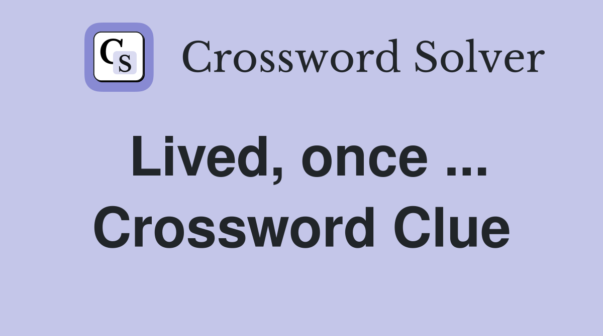 Lived, once ... Crossword Clue