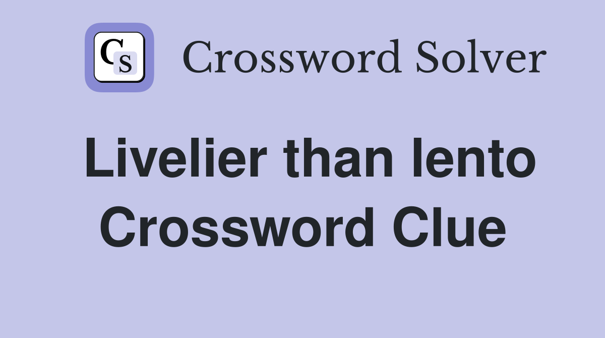 Livelier than lento Crossword Clue