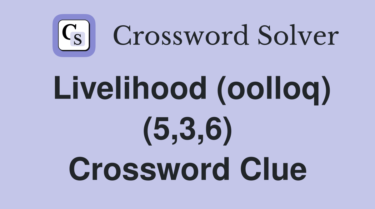 Livelihood (oolloq) (5,3,6) Crossword Clue