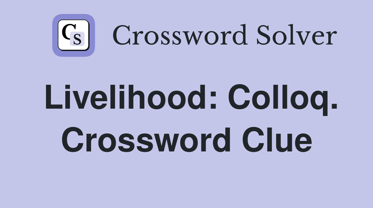 Livelihood: Colloq. Crossword Clue