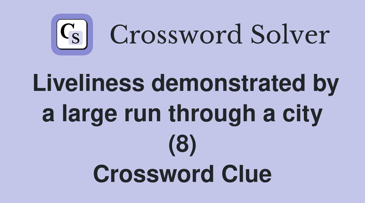 Liveliness demonstrated by a large run through a city (8) Crossword Clue