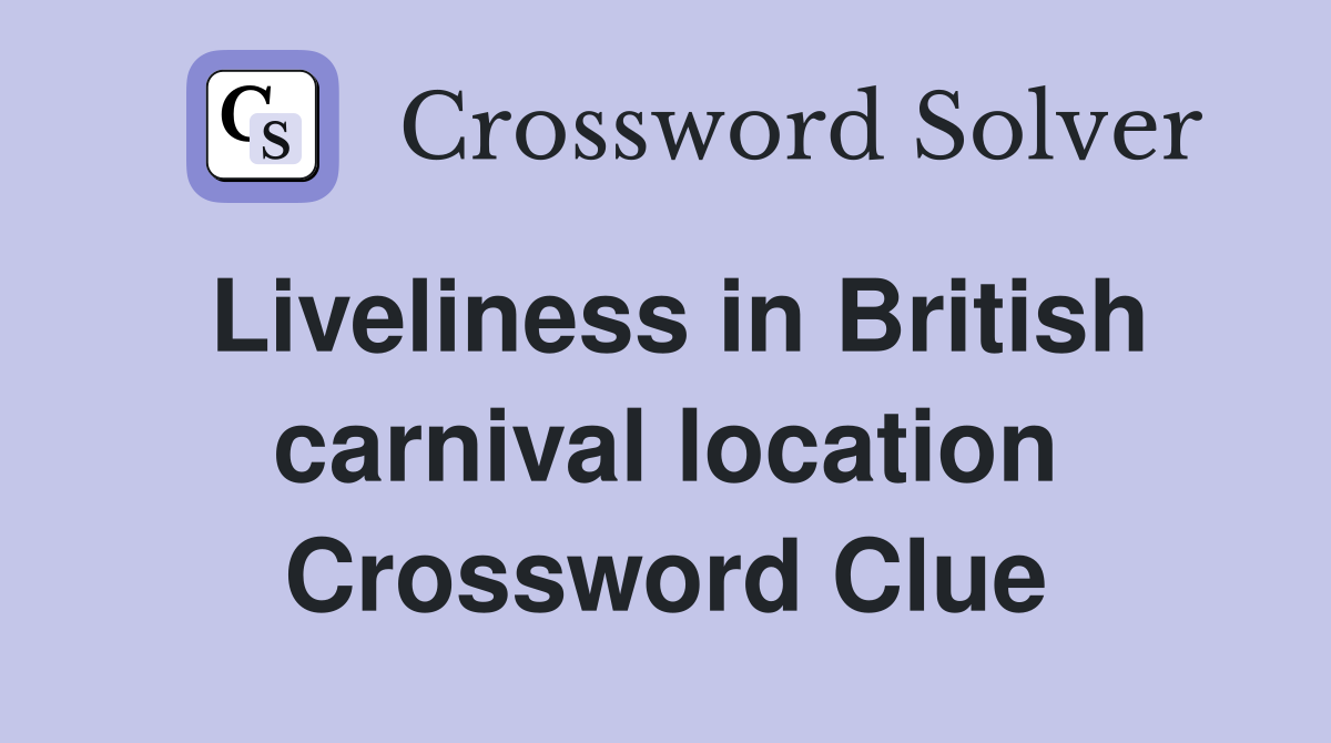 Liveliness in British carnival location Crossword Clue