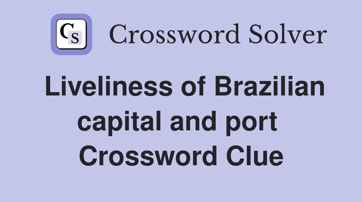Liveliness of Brazilian capital and port  Crossword Clue