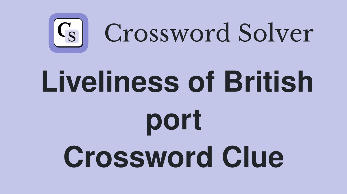 Liveliness of British port Crossword Clue