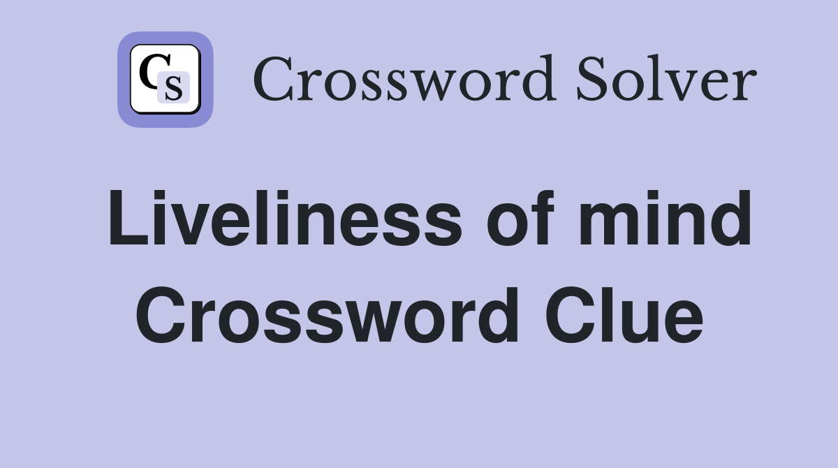 Liveliness of mind Crossword Clue