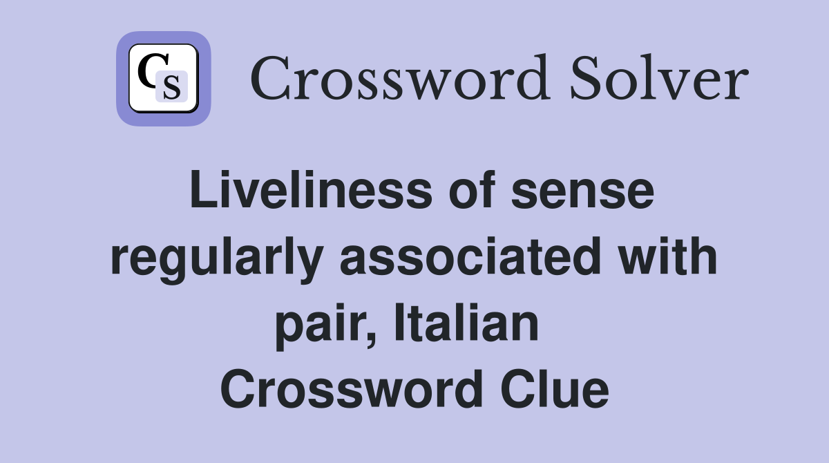 Liveliness of sense regularly associated with pair, Italian  Crossword Clue