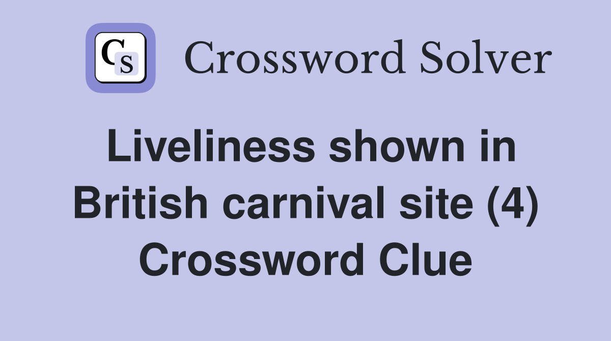 Liveliness shown in British carnival site (4) Crossword Clue