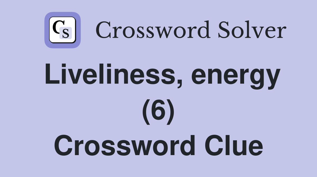 Liveliness, energy (6) Crossword Clue