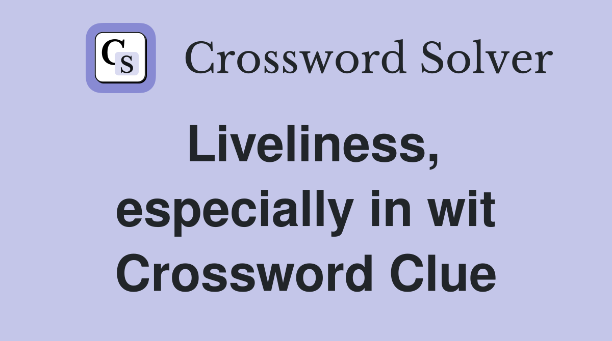 Liveliness, especially in wit Crossword Clue