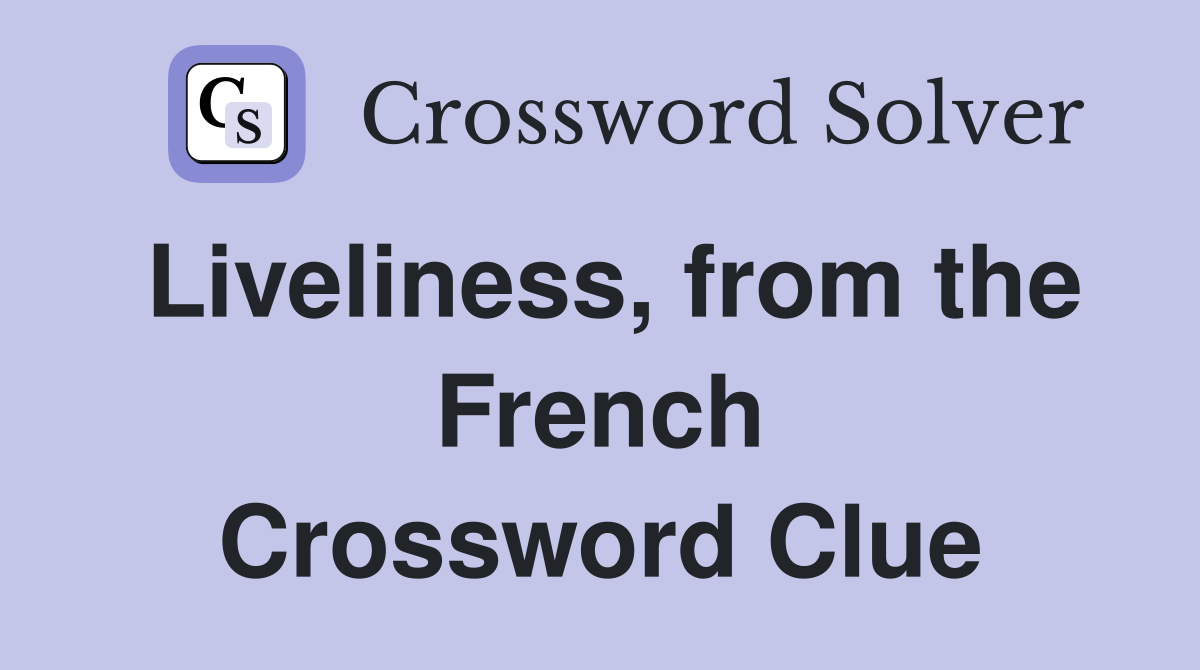 Liveliness, from the French Crossword Clue