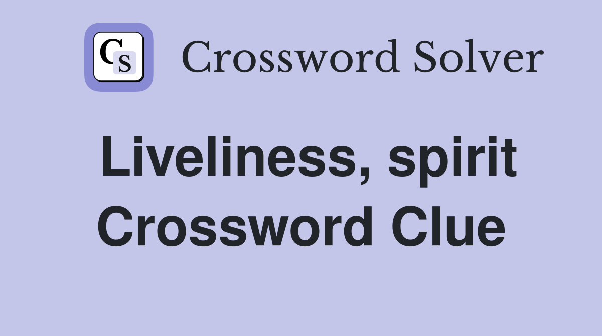 Liveliness, spirit Crossword Clue