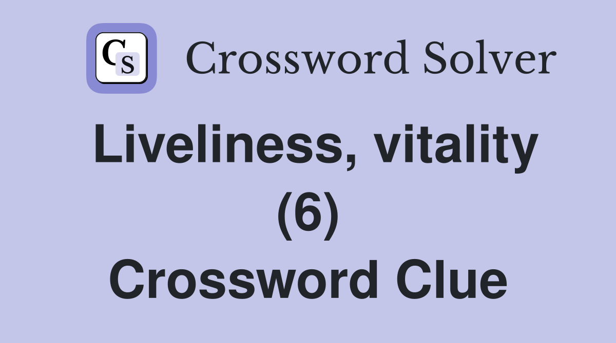 Liveliness, vitality (6) Crossword Clue