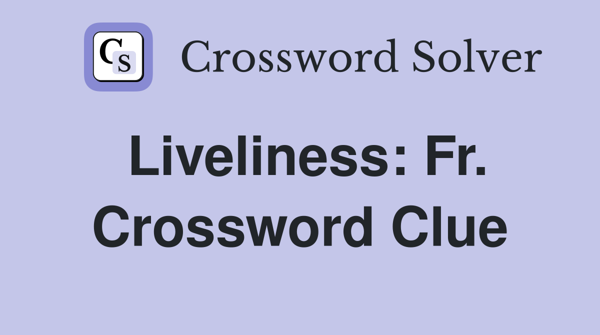 Liveliness: Fr. Crossword Clue