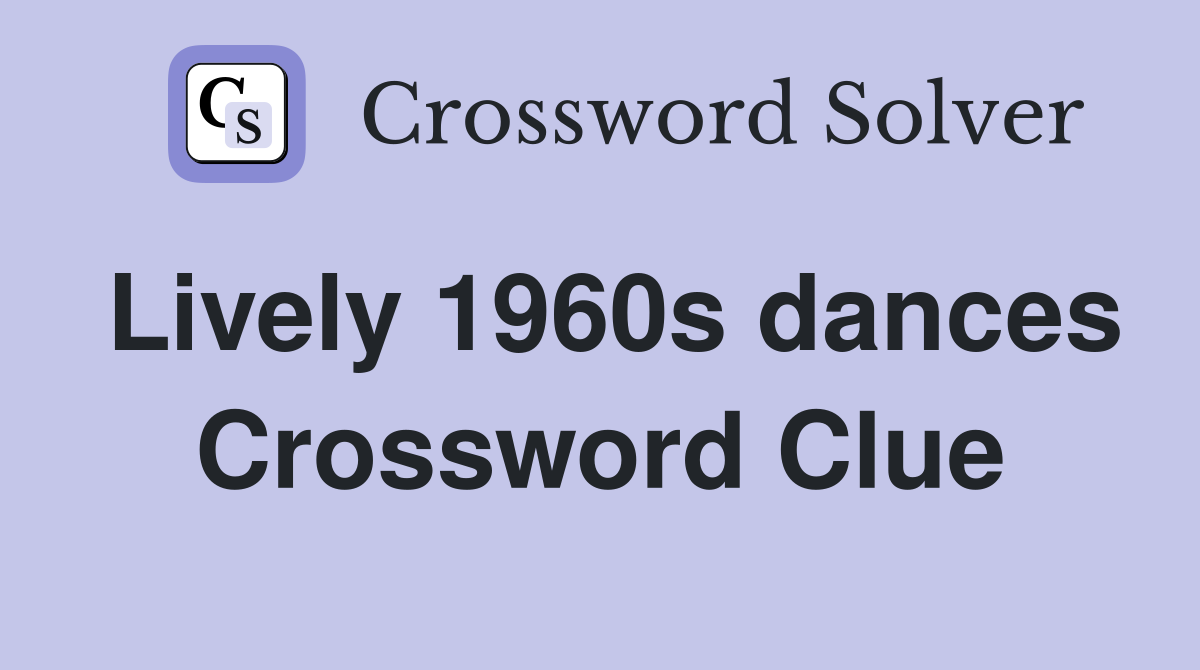 Lively 1960s dances Crossword Clue