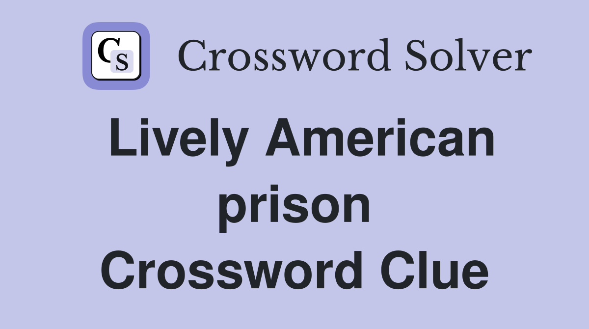 Lively American prison Crossword Clue