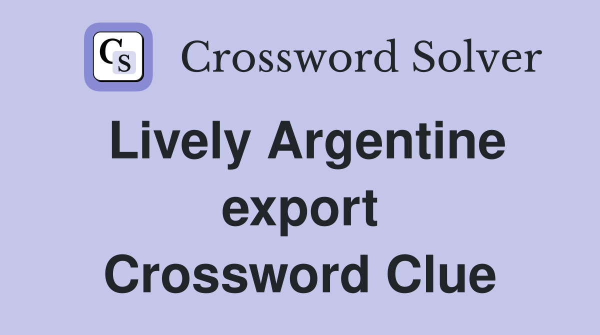 Lively Argentine export Crossword Clue