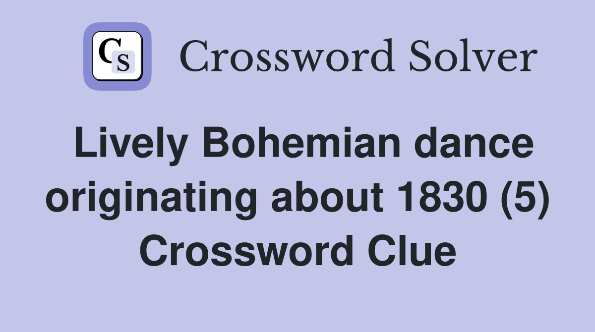Lively Bohemian dance originating about 1830 (5) Crossword Clue
