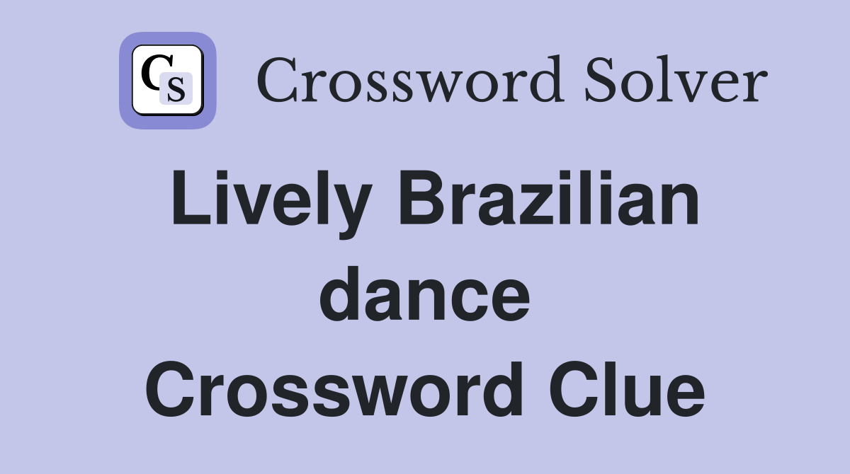 Lively Brazilian dance Crossword Clue