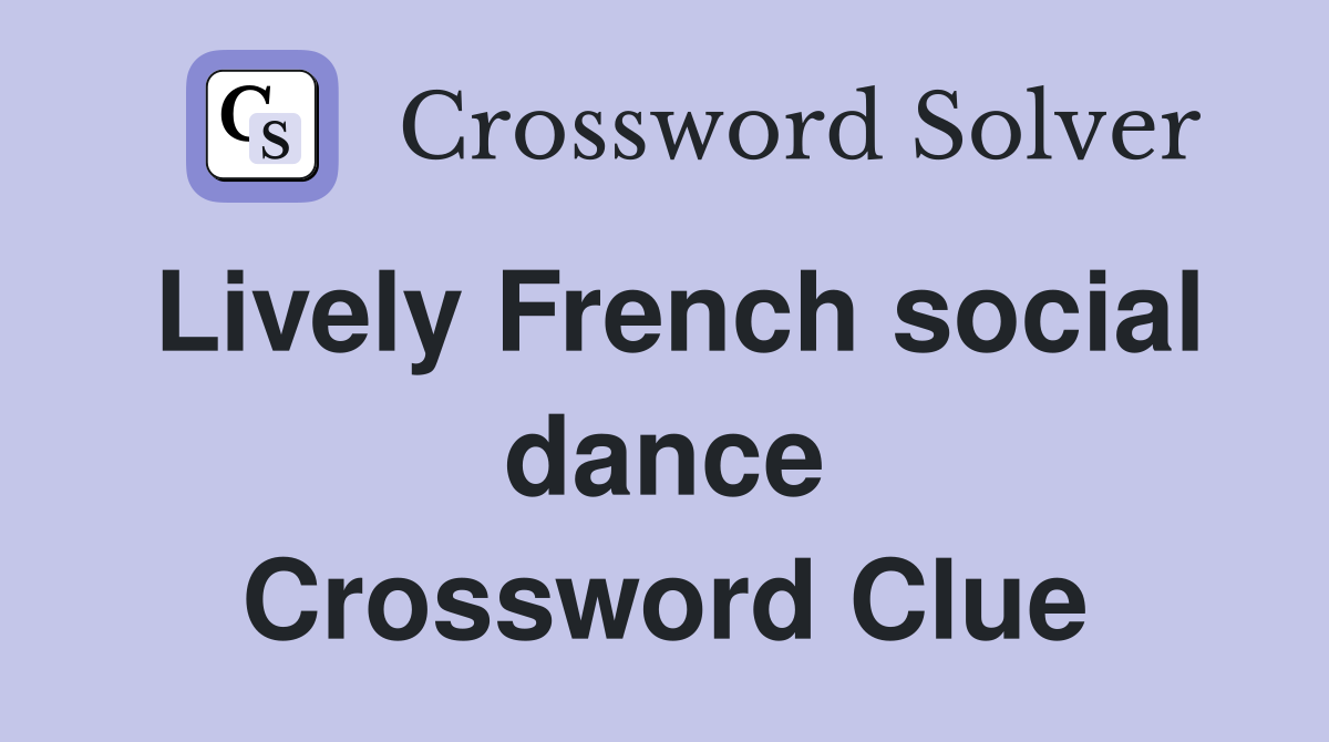 Lively French social dance Crossword Clue