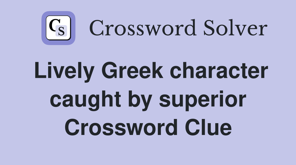 Lively Greek character caught by superior Crossword Clue