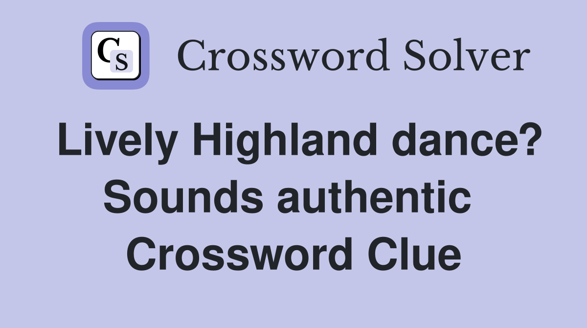 Lively Highland dance? Sounds authentic  Crossword Clue