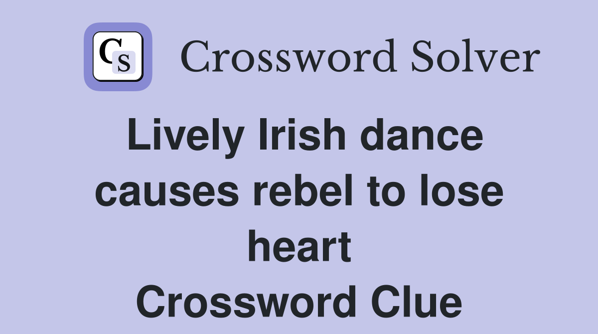Lively Irish dance causes rebel to lose heart Crossword Clue