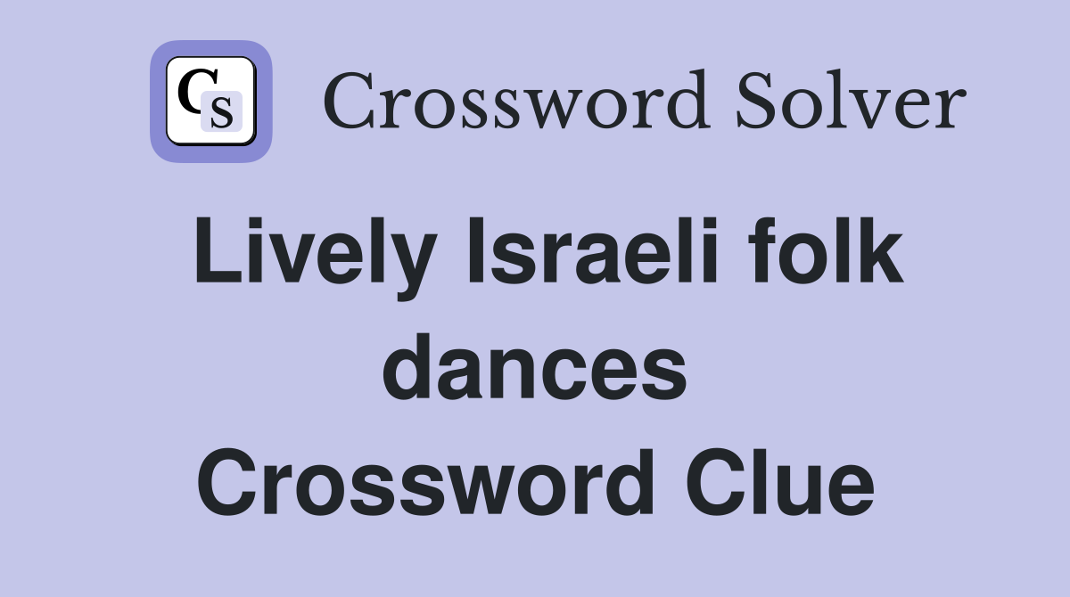 Lively Israeli folk dances Crossword Clue