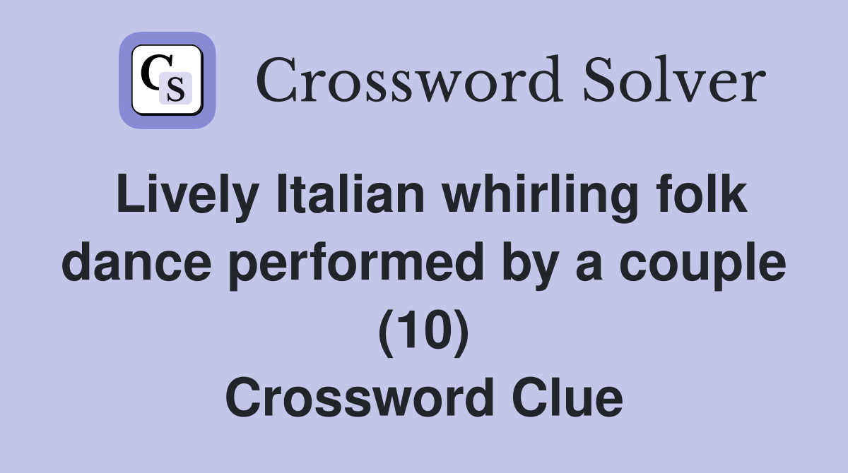 Lively Italian whirling folk dance performed by a couple (10) Crossword Clue