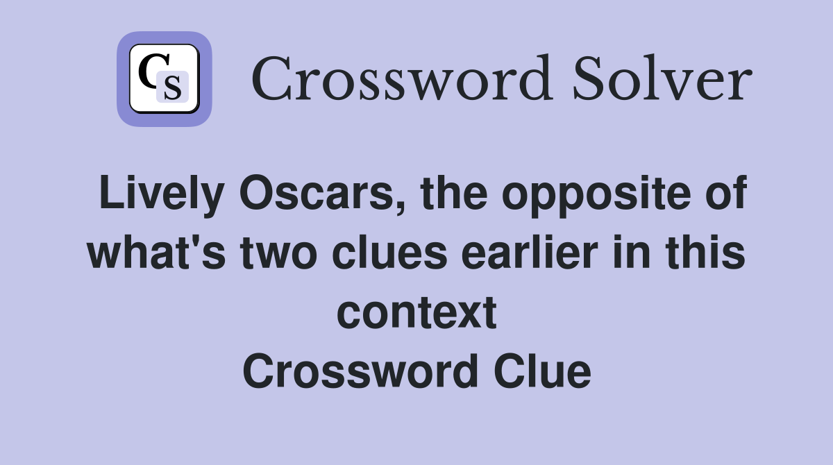 Lively Oscars, the opposite of what's two clues earlier in this context Crossword Clue