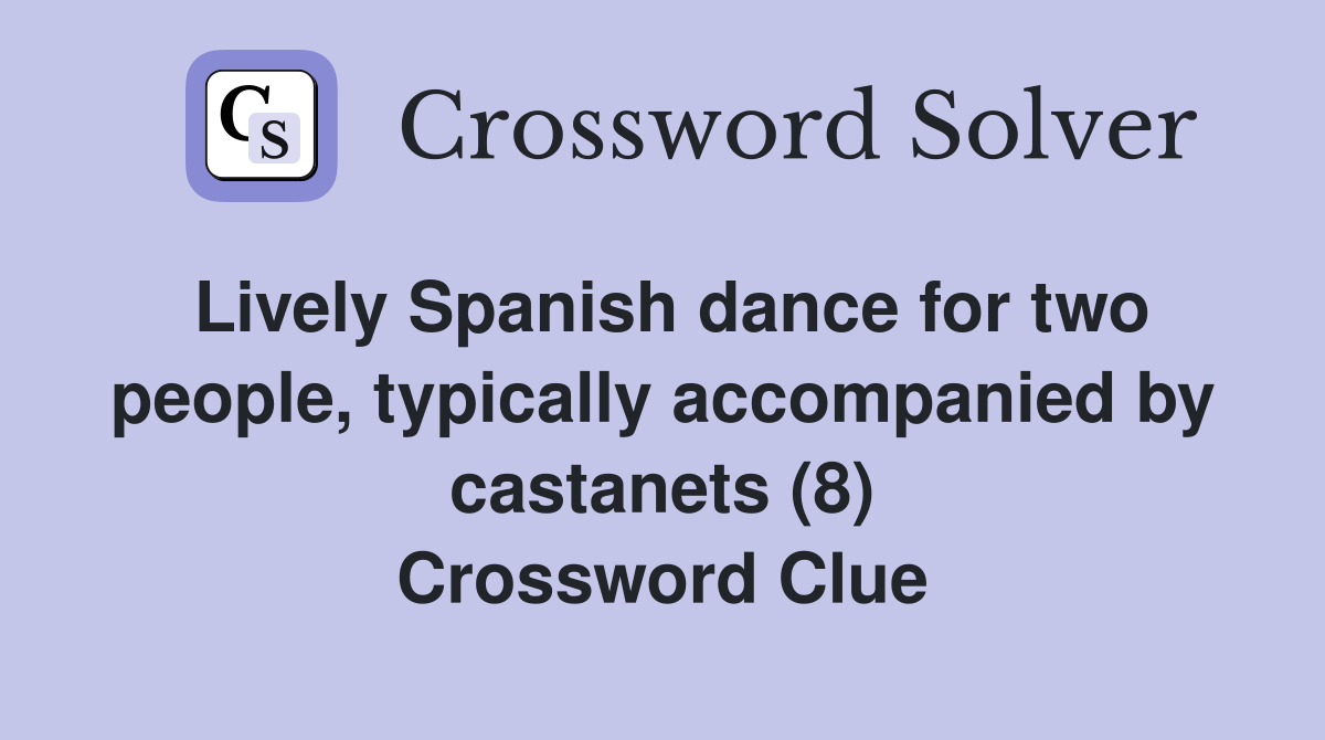 Lively Spanish dance for two people, typically accompanied by castanets (8) Crossword Clue