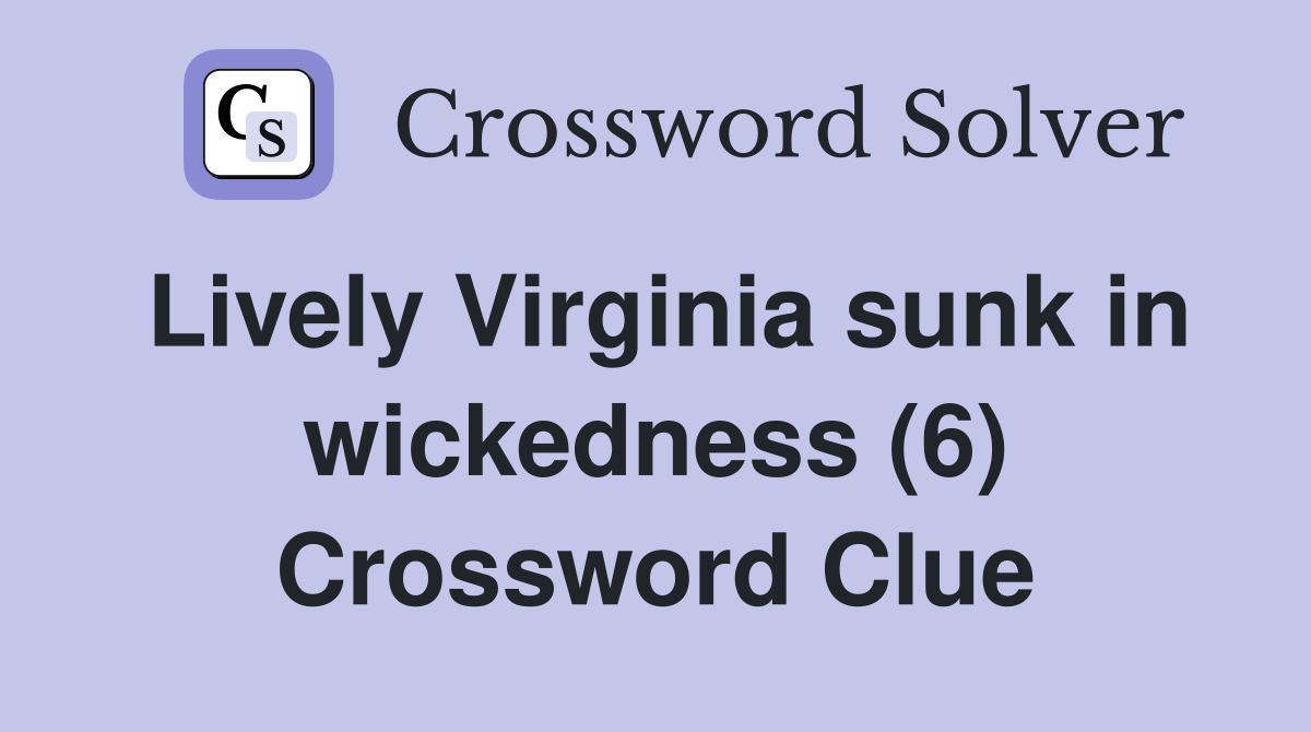 Lively Virginia sunk in wickedness (6) Crossword Clue