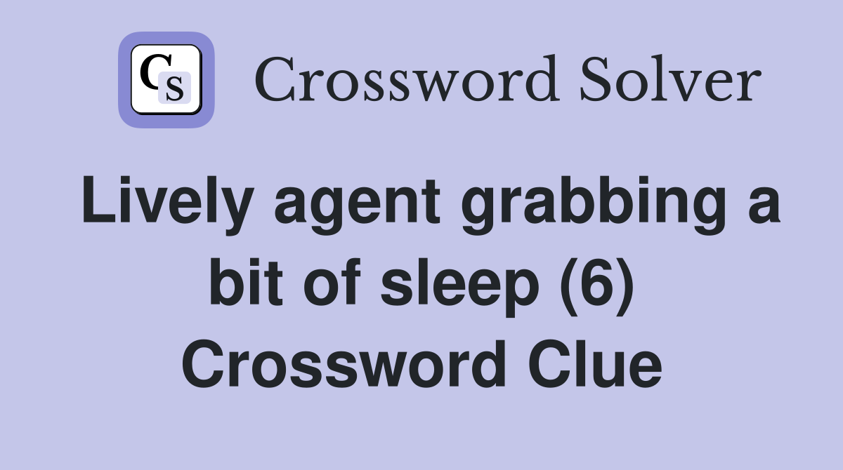 Lively agent grabbing a bit of sleep (6) Crossword Clue