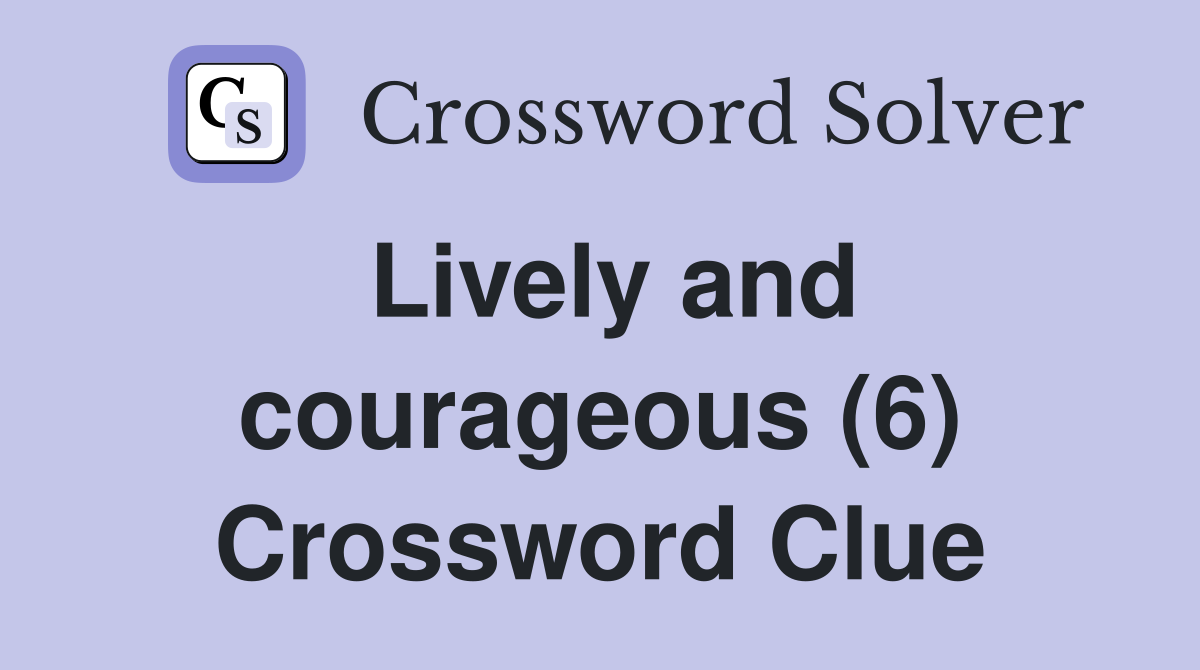 Lively and courageous (6) Crossword Clue