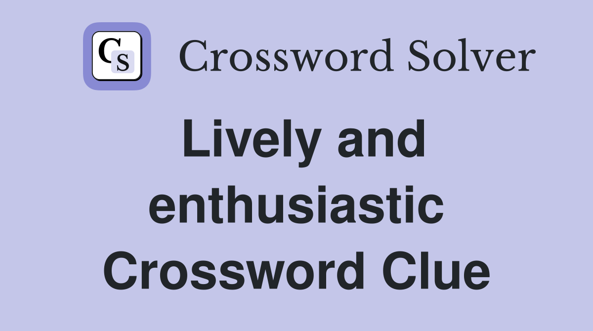 Lively and enthusiastic Crossword Clue