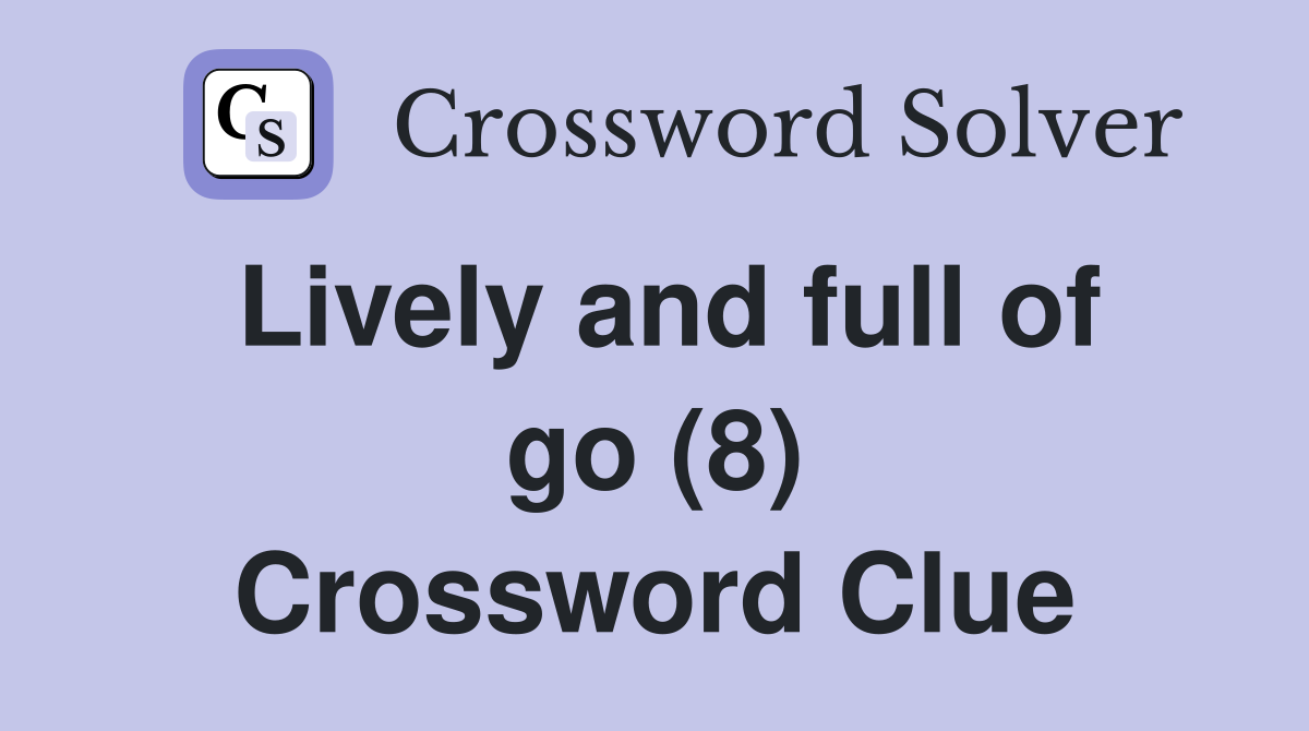 Lively and full of go (8) Crossword Clue