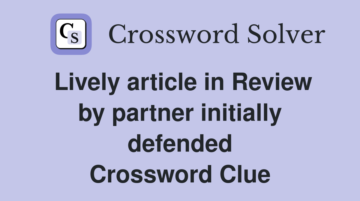 Lively article in Review by partner initially defended Crossword Clue